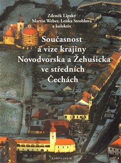 Levně Současnost a vize krajiny Novodvorska a Žehušicka - kol., Lenka Stroblová, Zdeněk Lipský, Martin Weber