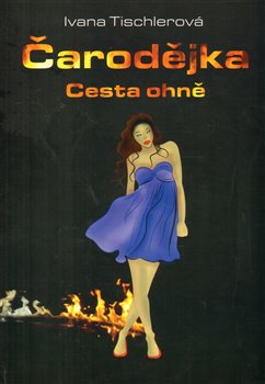 Levně Čarodějka. Cesta ohně - Ivana Tischlerová