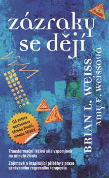 Levně Zázraky se dějí. Transformační léčba, síla vzpomínek na minulé životy - Amy E. Weissová, Brian L. Weiss