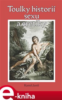 Toulky historií erotiky a sexu - Kamil Janiš e-kniha