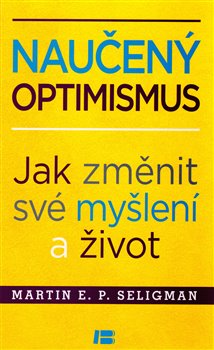 Levně Naučený optimismus. Jak změnit své myšlení a život - Martin E. P. Seligman