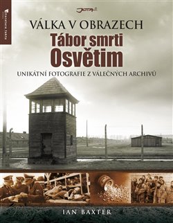 Levně Tábor smrti Osvětim. Válka v obrazech - Ian Baxter