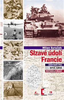 Levně Slzavé údolí Francie. Dien Bien Phu – bitva, která rozhodla válku - Milan Syruček