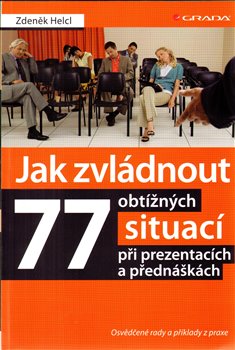 Levně Jak zvládnout 77 obtížných situací při prezentacích a přednáškách. Osvědčené rady a příklady z praxe - Zdeněk Helcl