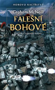 Falešní bohové: Kacířství zapouští kořeny - Graham McNeill