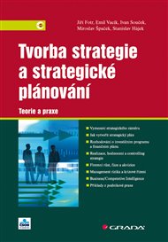 Tvorba strategie a strategické plánování: Teorie a praxe - Jiří Fotr, Stanislav Hájek, Ivan Souček, Miroslav Špaček, Emil Vacík