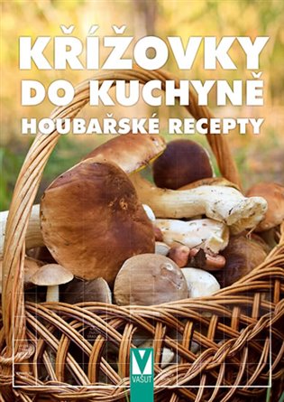 Křížovky do kuchyně: Houbařské recepty -  kol.