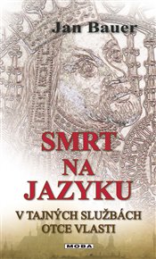 Smrt na jazyku: V tajných službách Otce vlasti - Jan Bauer