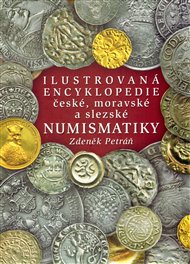 Ilustrovaná encyklopedie české, moravské a slezské numismatiky - Zdeněk Petráň