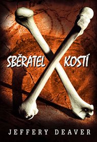 Sběratel kostí: První případ Lincolna Rhyma - Jeffery Deaver