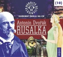 Levně Nebojte se klasiky! Rusalka, CD - Antonín Dvořák