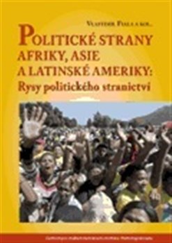 Levně Politické strany Afriky, Asie a Latinské Ameriky: Rysy politického stranictví - Vlastimil Fiala