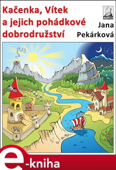 Levně Kačenka, Vítek a jejich pohádkové dobrodružství - Jana Pekárková e-kniha