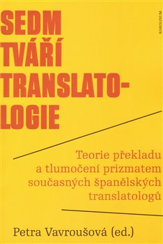 Levně Sedm tváří translatologie. Teorie překladu a tlumočení prizmatem současných španělských translatologů