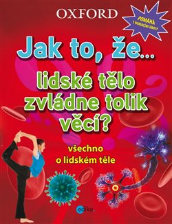 Levně Jak to, že… lidské tělo zvládne tolik věcí?. Všechno o lidském těle