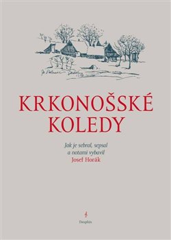 Levně Krkonošské koledy. Jak je sebral, sepsal a notami vybavil Josef Horák - Josef Horák
