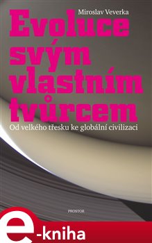 Levně Evoluce svým vlastním tvůrcem. Od velkého třesku ke globální civilizaci - Miroslav Veverka e-kniha