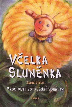 Levně Včelka Sluněnka. Proč děti potřebují pohádky - Jakob Streit