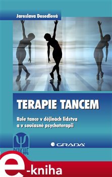 Levně Terapie tancem. Role tance v dějinách lidstva a v současné psychoterapii - Jaroslava Dosedlová e-kniha