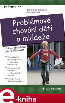 Levně Problémové chování dětí a mládeže. Jak mu předcházet, jak ho eliminovat - Stanislav Navrátil, Jan Mattioli e-kniha