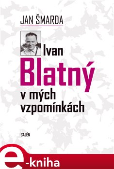 Levně Ivan Blatný v mých vzpomínkách - Jan Šmarda e-kniha