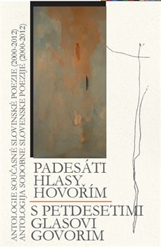 Levně Padesáti hlasy hovořím / S petdeseti glasovi govorim. Antologie současné slovinské poezie (2000-2012)