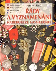 Řády a vyznamenání Habsburské monarchie do roku 1918 - Ivan Koláčný