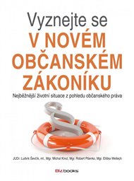 Vyznejte se v novém občanském zákoníku: Nejběžnější životní situace z pohledu občanského práva - Michal Kincl, Robert Pšenko, Ludvík Ševčík, Eliška Wellech