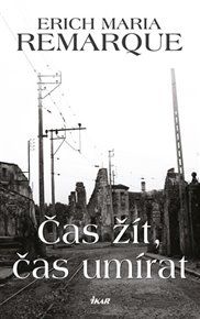 Čas žít, čas umírat - Erich Maria Remarque