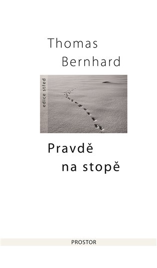 Pravdě na stopě: Proslovy, dopisy, rozhovory a fejetony - Thomas Bernhard