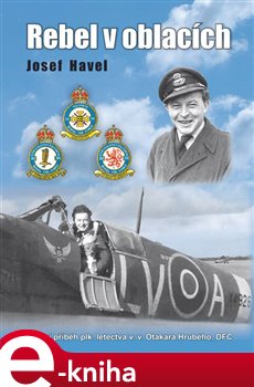 Levně Rebel v oblacích. Životní příběh plk. letectva v. v. Otakara Hrubého, DFC - Josef Havel e-kniha