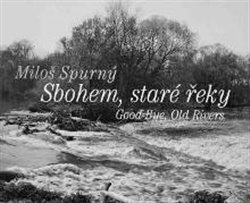 Levně Sbohem, staré řeky - Jan Lacina, Miloš Spurný, Věra Spurná, Antonín Dufek