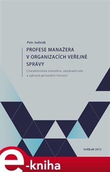 Levně Profese manažera v organizacích veřejné správy. Charakteristika manažera, zastávané role a vybrané personální činnosti - Petr Jedinák e-kniha