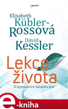 Levně Lekce života - Elisabeth Küblerová Rossová, David Kessler e-kniha