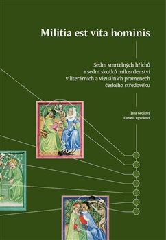 Levně Militia est vita hominis. Sedm smrtelných hříchů a sedm skutků milosrdenství v literárních a vizuálních pramenech českého středověku - Jana Grollová, Daniela Rywiková