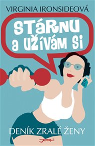 Stárnu a užívám si: Deník zralé ženy - Virginia Ironsideová