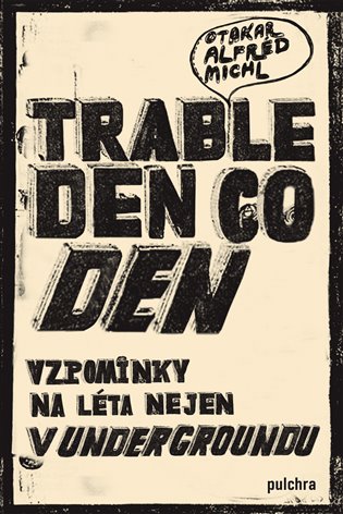 Trable den co den: Vzpomínky na léta nejen v undergroundu - Otakar Michl