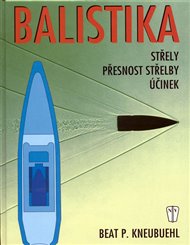 Balistika: Střely, přesnost střelby, účinek - Beat P. Kneubuehl, Petr Tůma