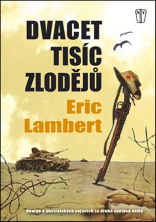 Dvacet tisíc zlodějů: Román o australských vojácích za druhé světové války - Eric Lambert