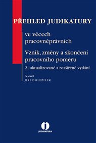 Přehled judikatury ve věcech pracovněprávních. Vznik, změna a skončení pracovního poměru: 2., aktualizované a rozšířené vydání -  kol.