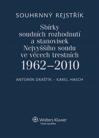 Souhrnný rejstřík Sbírky soudních rozhodnutí a stanovisek Nejvyššího soudu ve věcech trestních 1962-2010 - Antonín Draštík, Karel Hasch