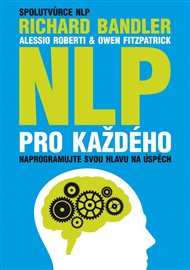 NLP pro každého: Naprogramujte svou hlavu na úspěch - Richard Bandler, Owen Fitzpatrick, Alessio Roberti