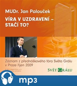 Levně Víra v uzdravení - stačí to?, mp3 - Jan Palouček