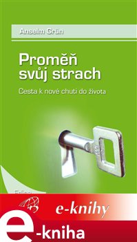 Levně Proměň svůj strach. Cesta k nové chuti do života - Anselm Grün e-kniha