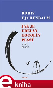 Levně Jak je udělán Gogolův Plášť a jiné studie - Boris Ejchenbaum e-kniha