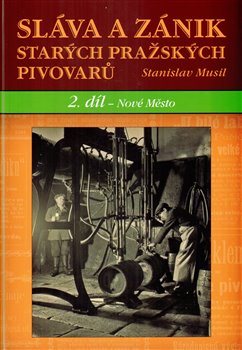 Levně Sláva a zánik starých pražských pivovarů. 2 díl - Nové Město - Stanislav Musil