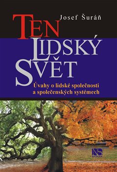Levně Ten lidský svět. Úvahy o lidské společnosti a společenských systémech - Josef Šuráň