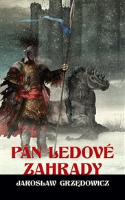 Pán ledové zahrady: Kniha II - Jaroslaw Grzedowicz