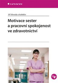 Motivace sester a pracovní spokojenost ve zdravotnictví - Jiří Vévoda,  kol.
