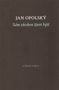 Sám všechen život býti - Jan Opolský